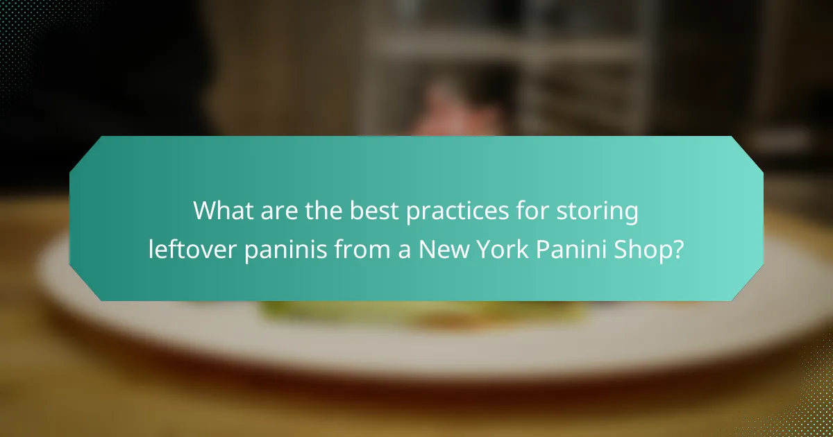What are the best practices for storing leftover paninis from a New York Panini Shop?